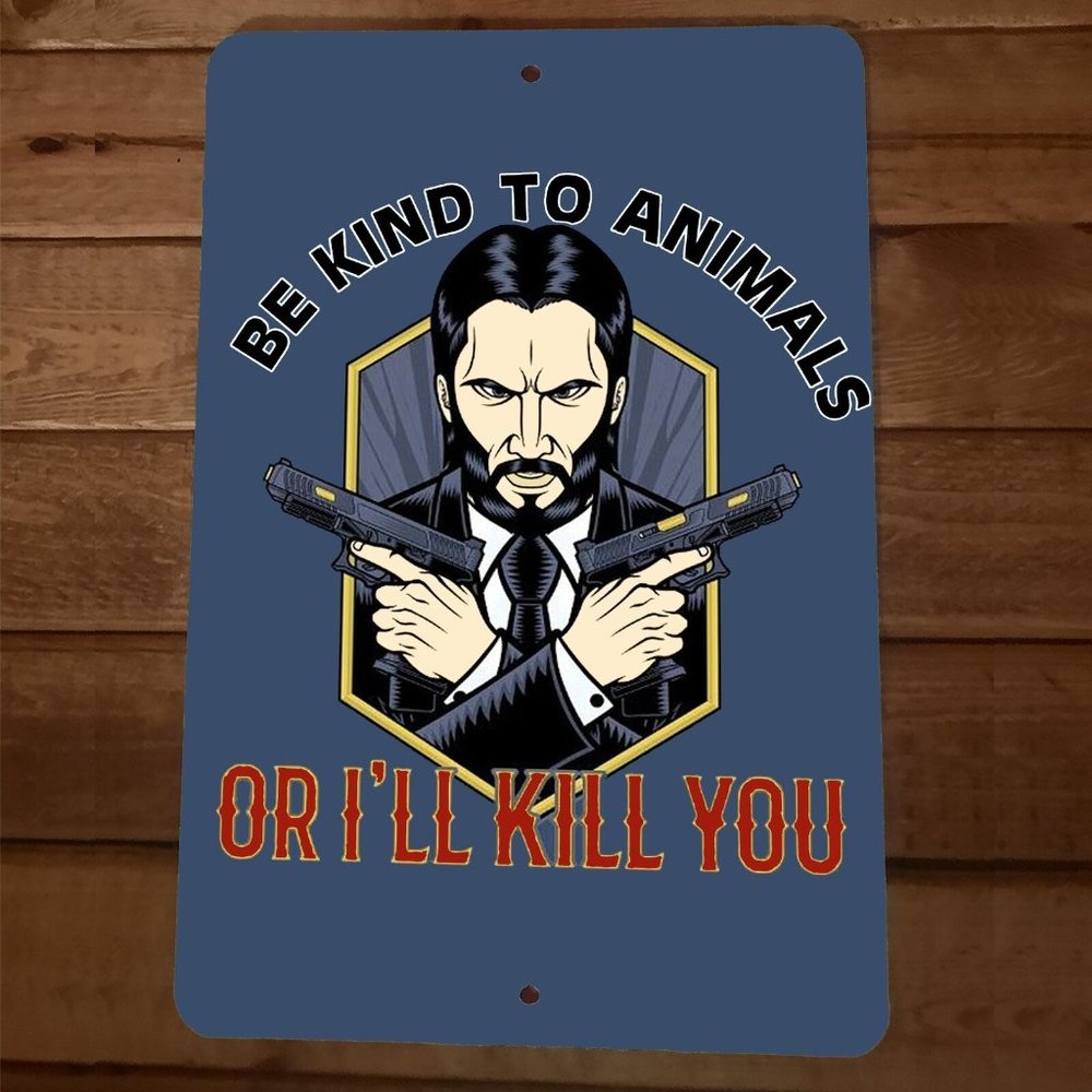 Be Kind to Animals or I Will Kill You John Wick 8x12 Metal Wall Sign Poster‎